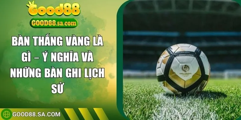 bàn thắng vàng là gì